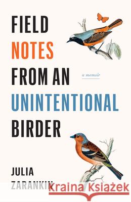 Field Notes from an Unintentional Birder: A Memoir  9781771622486 Douglas & McIntyre