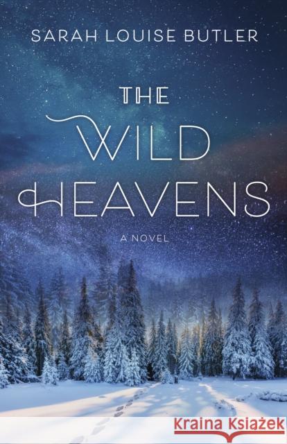 The Wild Heavens Sarah Louise Butler 9781771622585