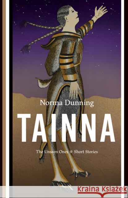 Tainna: The Unseen Ones, Short Stories Norma Dunning 9781771622714 Douglas & McIntyre