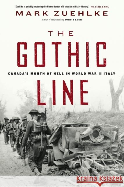 The Gothic Line: Canada's Month of Hell in World War II Italy Mark Zuehlke 9781771622820 Douglas & McIntyre