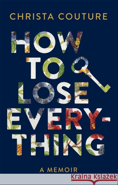 How to Lose Everything: A Memoir Christa Couture 9781771622905 Douglas & McIntyre