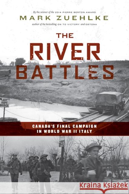 The River Battles: Canada's Final Campaign in World War II Italy  9781771623124 Douglas & McIntyre