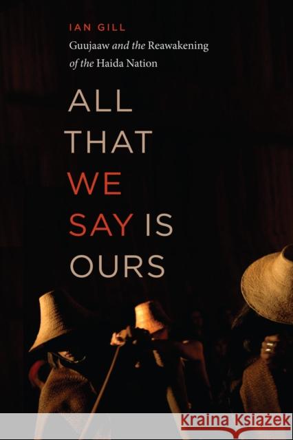 All That We Say Is Ours: Guujaaw and the Reawakening of the Haida Nation  9781771623278 Douglas & McIntyre