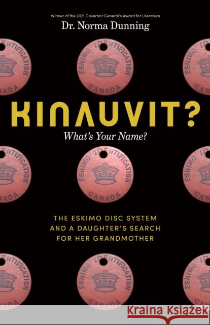 Kinauvit?: What's Your Name? the Eskimo Disc System and a Daughter's Search for Her Grandmother Dunning, Norma 9781771623391 Douglas & McIntyre