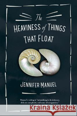The Heaviness of Things That Float Jennifer Manuel 9781771623919 Douglas & McIntyre