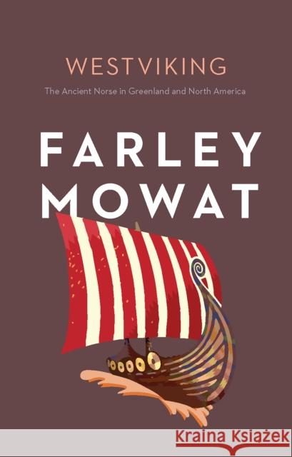 Westviking: The Ancient Norse in Greenland and North America Farley Mowat 9781771624077