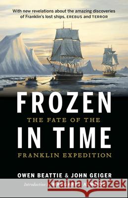 Frozen in Time: The Fate of the Franklin Expedition Owen Beattie John Geiger 9781771641739