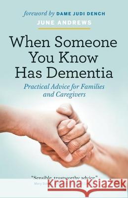 When Someone You Know Has Dementia: Practical Advice for Families and Caregivers June Andrews Judi Dench 9781771642156