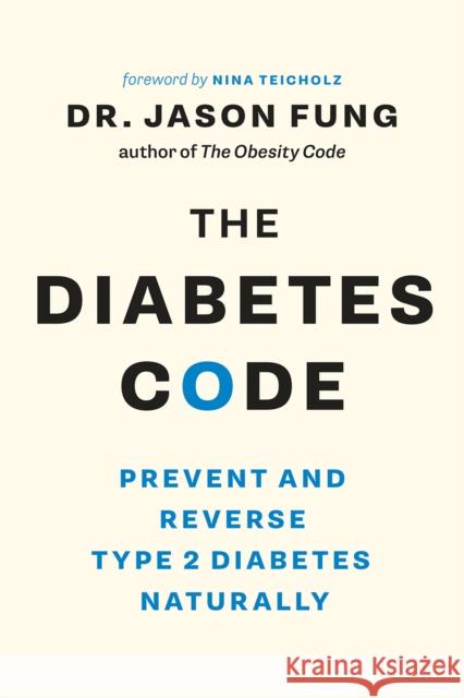 The Diabetes Code: Prevent and Reverse Type 2 Diabetes Naturally Jason Fung Nina Teicholz 9781771642651 Greystone Books,Canada