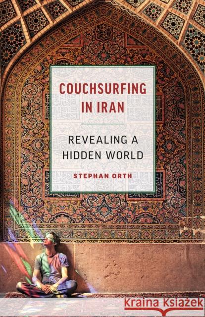 Couchsurfing in Iran: Revealing a Hidden World Orth, Stephan 9781771642804 Greystone Books