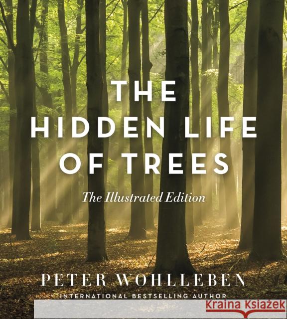 The Hidden Life of Trees: The Illustrated Edition Peter Wohlleben 9781771643481 Greystone Books,Canada