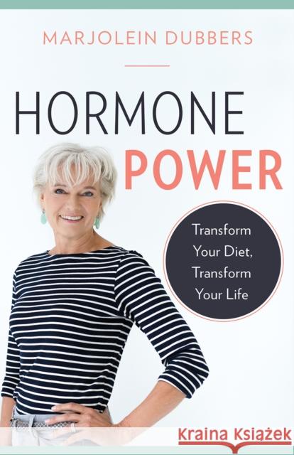 Hormone Power: Transform Your Diet, Transform Your Life Dubbers, Marjolein 9781771643559 Greystone Books