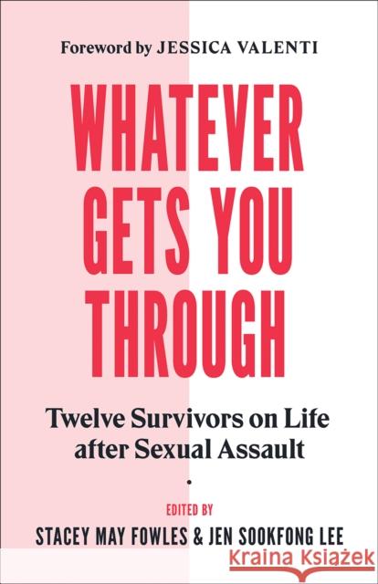 Whatever Gets You Through: Twelve Survivors on Life After Sexual Assault  9781771643733 Greystone Books