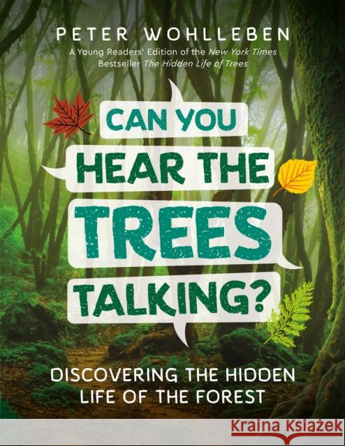 Can You Hear the Trees Talking?: Discovering the Hidden Life of the Forest Peter Wohlleben 9781771644341 Greystone Kids