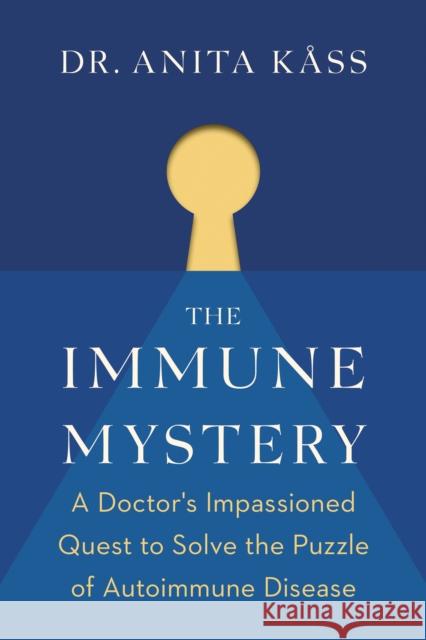 The Immune Mystery: A Doctor's Impassioned Quest to Solve the Puzzle of Autoimmune Disease Jrgen Jelstad 9781771645508 Greystone Books