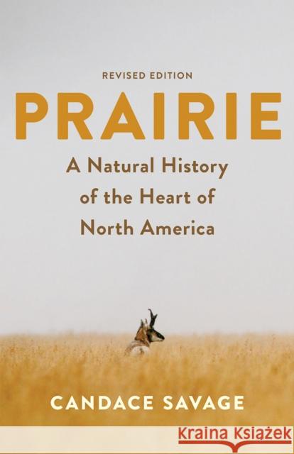 Prairie: A Natural History of the Heart of North America: Revised Edition Savage, Candace 9781771645942 Greystone Books