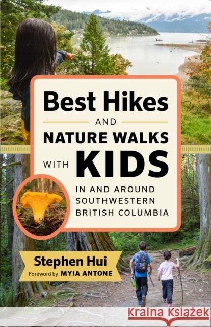 Best Hikes and Nature Walks with Kids in and Around Southwestern British Columbia  9781771645973 Greystone Books