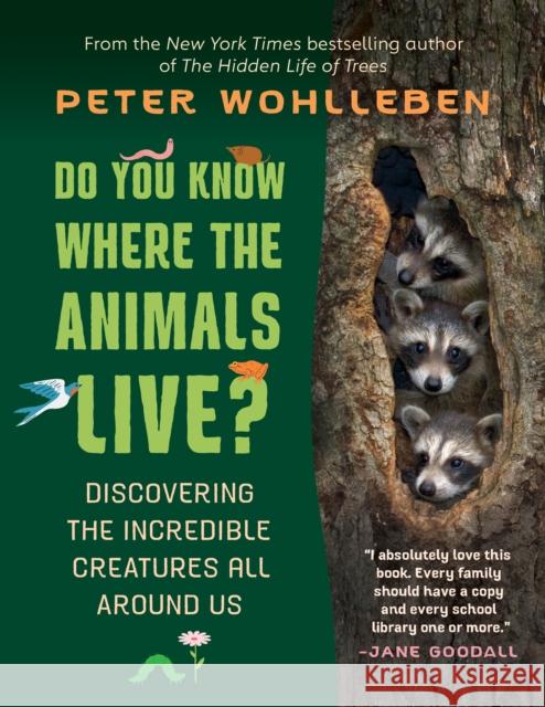 Do You Know Where the Animals Live?: Discovering the Incredible Creatures All Around Us Wohlleben, Peter 9781771646598 Greystone Kids