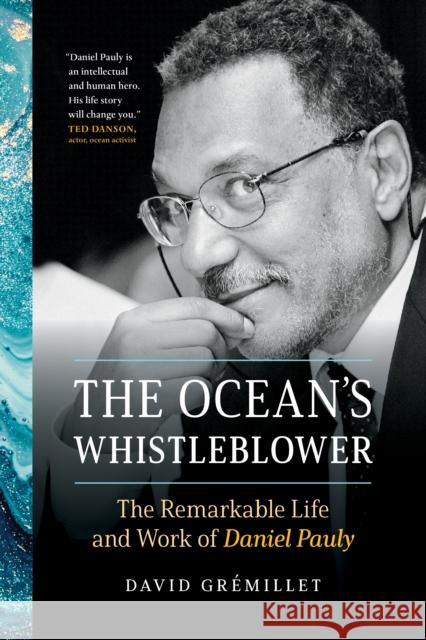 The Ocean's Whistleblower: The Remarkable Life and Work of Daniel Pauly  9781771647540 Greystone Books