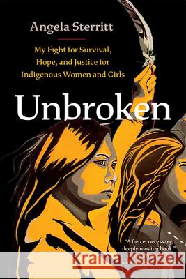 Unbroken: My Fight for Survival, Hope, and Justice for Indigenous Women and Girls Sterritt, Angela 9781771648165