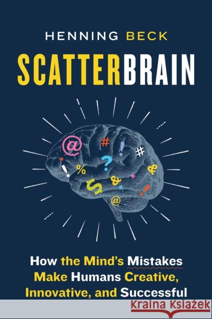 Scatterbrain: How the Mind's Mistakes Make Humans Creative, Innovative, and Successful Henning Beck 9781771648363 Greystone Books