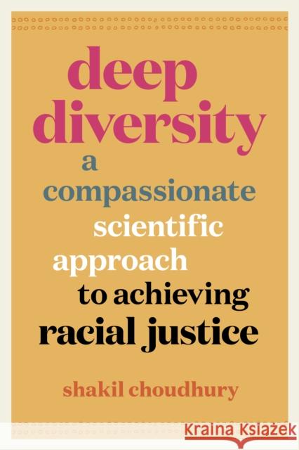 Deep Diversity: A Compassionate, Scientific Approach to Achieving Racial Justice Choudhury, Shakil 9781771649018