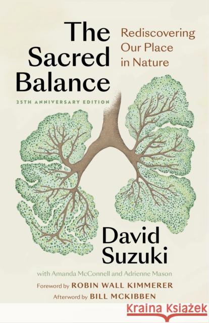 The Sacred Balance, 25th anniversary edition: Rediscovering Our Place in Nature David Suzuki 9781771649865 Greystone Books