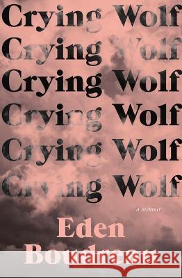 Crying Wolf: A Memoir Eden Boudreau 9781771668088