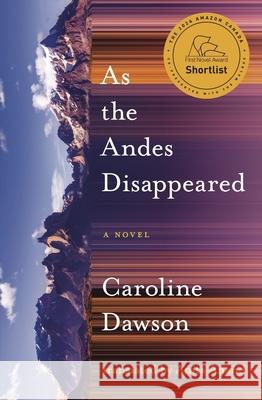 As the Andes Disappeared Caroline Dawson Anita Anand 9781771668613 Book*hug Press