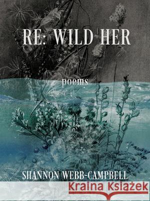 RE: Wild Her Shannon Webb-Campbell 9781771669337 Book*hug Press