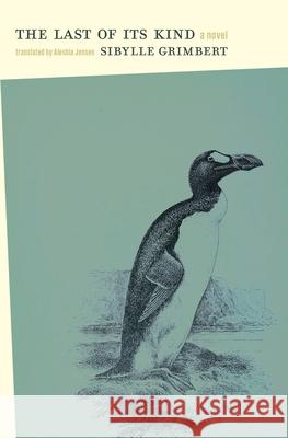 The Last of Its Kind Sibylle Grimbert Aleshia Jensen 9781771669559 Book*hug Press