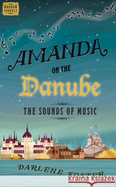 Amanda on the Danube: The Sounds of Music Volume 5 Foster, Darlene 9781771681025 Central Avenue Publishing