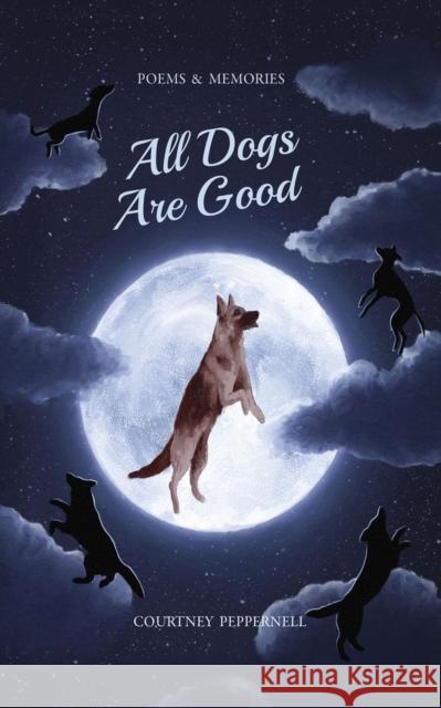 All Dogs Are Good Courtney Peppernell 9781771682633 Central Avenue Publishing