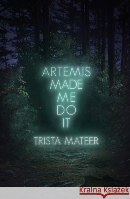 Artemis Made Me Do It Trista Mateer 9781771682725 Central Avenue Publishing