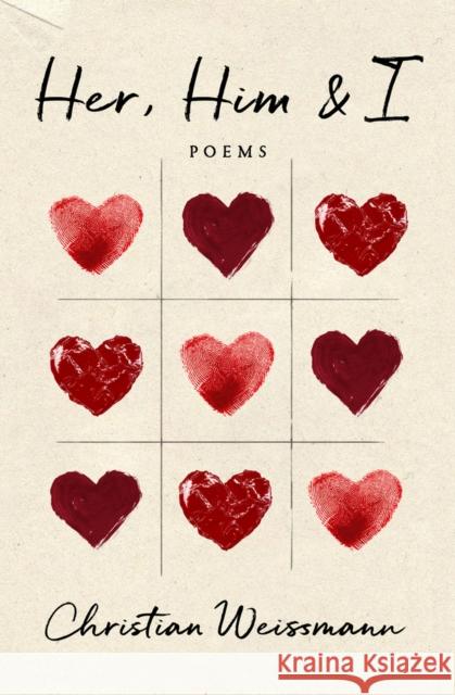 Her, Him & I: Poems Christian Weissmann 9781771683739 Central Avenue Poetry