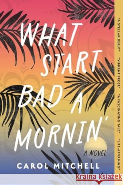 What Start Bad a Mornin': A Novel Carol Mitchell 9781771683838