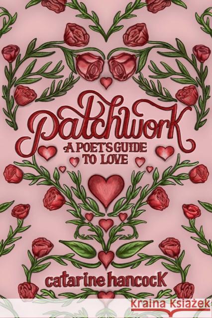 Patchwork: A Poet's Guide to Love Catarine Hancock 9781771684125 Central Avenue Poetry