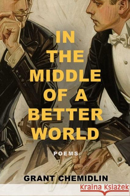 In the Middle of a Better World: Poems Grant Chemidlin 9781771684361 Central Avenue Poetry