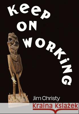 Keep On Working Jim Christy 9781771715874