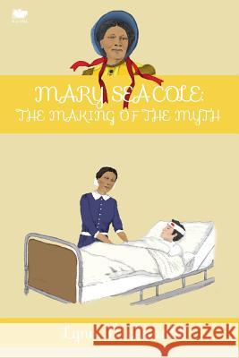 Mary Seacole: The Making of the Myth Lynn McDonald   9781771800556 Iguana Books