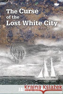 The Curse of the Lost White City James Gray   9781771801133 Iguana Books