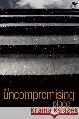 An Uncompromising Place Keith Weaver 9781771801256