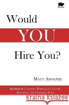 Would You Hire You? Matt Adolphe 9781771801560 Iguana Books