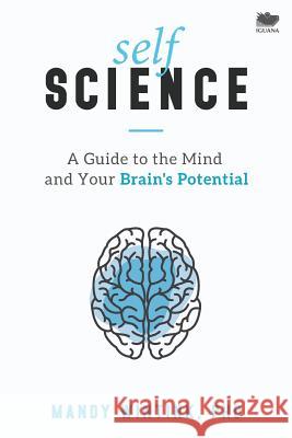 Self Science: A Guide to the Mind and Your Brain's Potential Mandy Wintink 9781771801676 Iguana Books