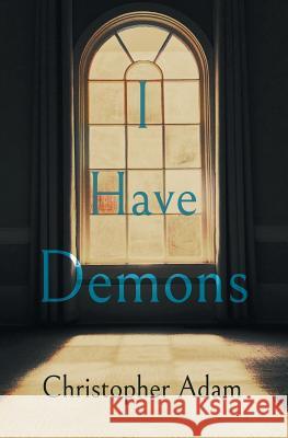 I Have Demons Christopher Adam 9781771803007