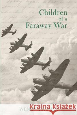 Children of a Faraway War Wendy Gruner 9781771803694