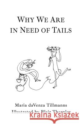 Why We Are in Need of Tails Maria Davenza Tillmanns, Blair Thornley 9781771803724 Iguana Books
