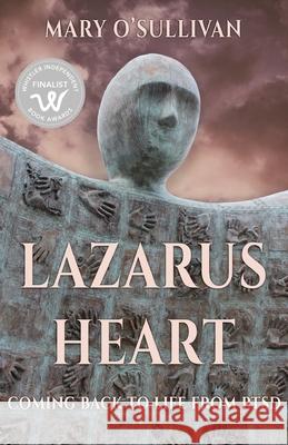 Lazarus Heart: Coming Back to Life from PTSD Mary O'Sullivan 9781771803755 Iguana Books