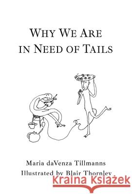 Why We Are in Need of Tails Maria Davenza Tillmanns, Blair Thornley 9781771803908 Iguana Books