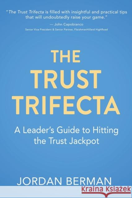 The Trust Trifecta: A Leader's Guide to Hitting the Trust Jackpot Jordan Berman 9781771804202 Iguana Books